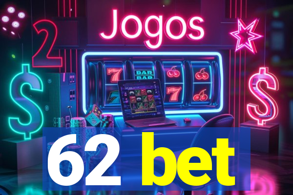 62 bet